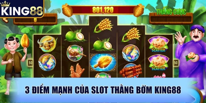 3 điểm mạnh của Slot Thằng Bờm KING88