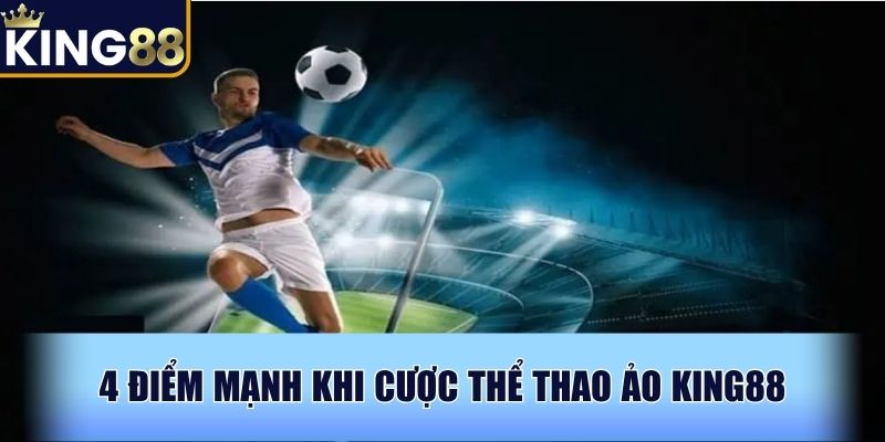 4 điểm mạnh khi cược thể thao ảo KING88