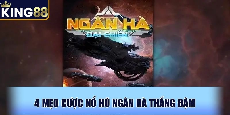 4 mẹo cược Nổ hũ Ngân Hà thắng đậm