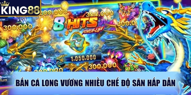 Bắn Cá Long Vương nhiều chế độ săn hấp dẫn