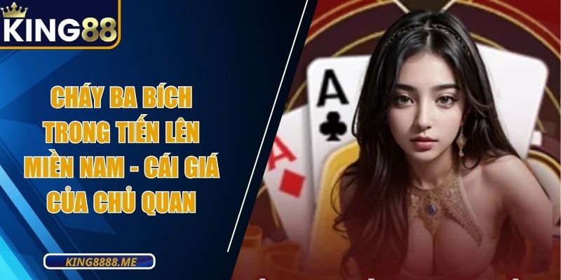 Cháy Ba Bích Trong Tiến Lên Miền Nam - Cái Giá Của Chủ Quan
