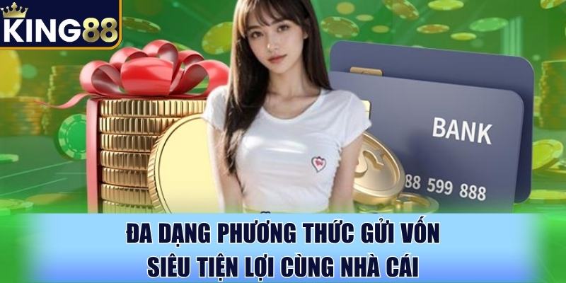 Đa dạng phương thức gửi vốn siêu tiện lợi cùng nhà cái Đa dạng phương thức gửi vốn siêu tiện lợi cùng nhà cái