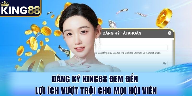 Đăng ký King88 đem đến lợi ích vượt trội cho mọi hội viên Đăng ký King88 đem đến lợi ích vượt trội cho mọi hội viên