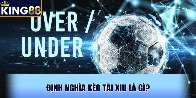 Định nghĩa kèo Tài Xỉu là gì?