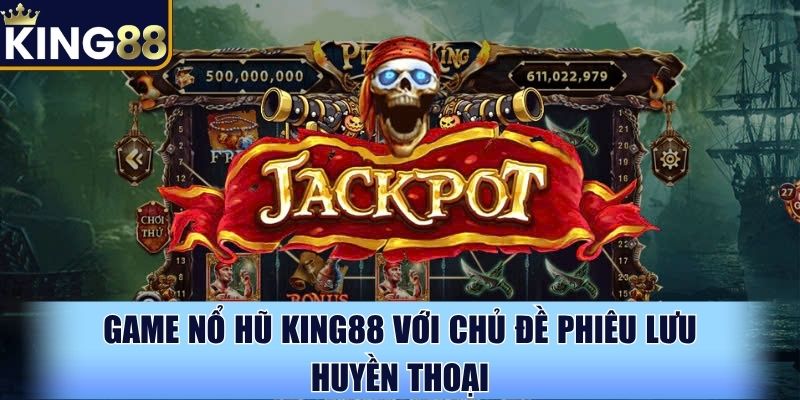 Game nổ hũ King88 với chủ đề phiêu lưu huyền thoại Game nổ hũ King88 với chủ đề phiêu lưu huyền thoại
