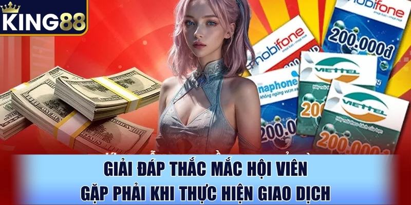 Giải đáp thắc mắc hội viên gặp phải khi thực hiện giao dịch Giải đáp thắc mắc hội viên gặp phải khi thực hiện giao dịch