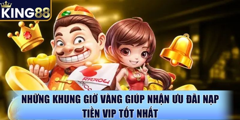 Giờ vàng nhận King88 ưu đãi thành viên VIP khủng