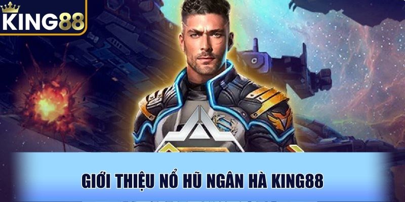 Giới thiệu Nổ hũ Ngân Hà KING88