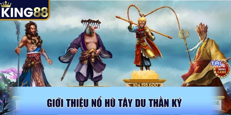 Giới thiệu Nổ hũ Tây Du Thần Ký