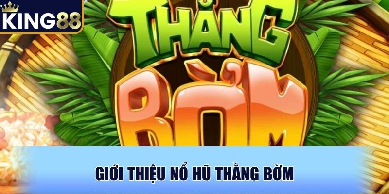 Giới thiệu Nổ hũ Thằng Bờm