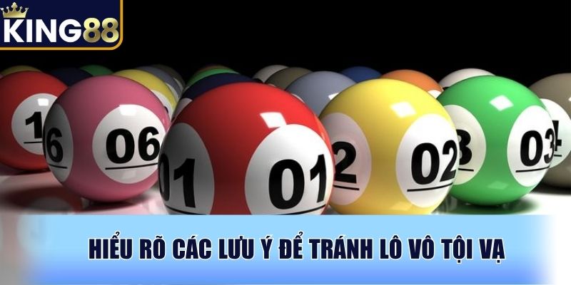 Hiểu rõ các lưu ý để tránh lô vô tội vạ