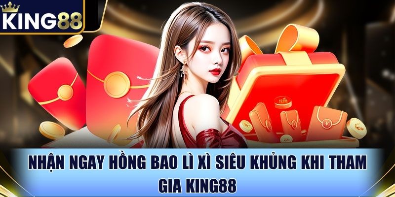 Hồng bao lì xì King88 đang chờ bạn săn cực đã