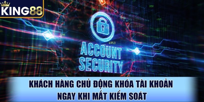 Khách hàng chủ động khóa tài khoản ngay khi mất kiểm soát Khách hàng chủ động khóa tài khoản ngay khi mất kiểm soát