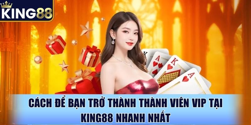 King88 ưu đãi thành viên VIP cực hấp dẫn mỗi ngày