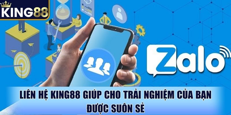 Liên hệ King88 giúp cho trải nghiệm của bạn được suôn sẻ Liên hệ King88 giúp cho trải nghiệm của bạn được suôn sẻ