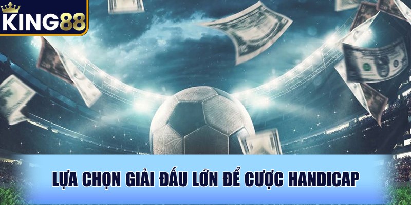 Lựa chọn giải đấu lớn để tham gia an toàn