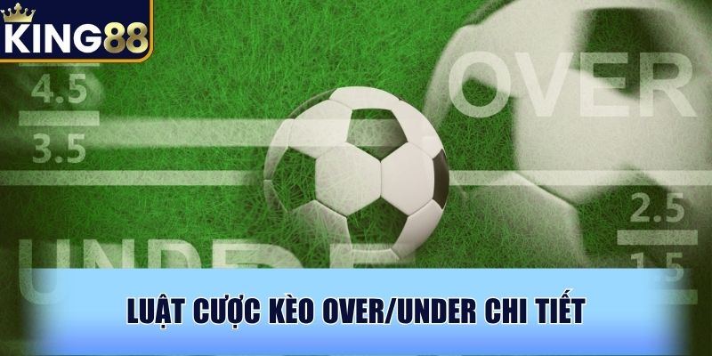 Luật cược kèo Over/Under chi tiết