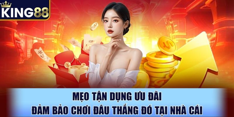 Mẹo tận dụng ưu đãi, đảm bảo chơi đâu thắng đó tại nhà cái Mẹo tận dụng ưu đãi, đảm bảo chơi đâu thắng đó tại nhà cái