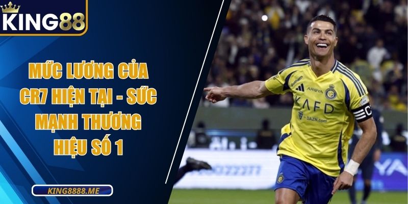 Mức Lương Của CR7 Hiện Tại - Sức Mạnh Thương Hiệu Số 1