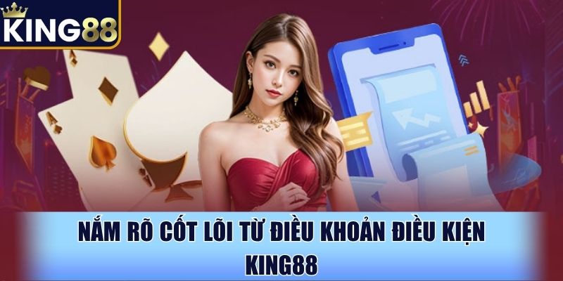 Nắm rõ cốt lõi từ điều khoản điều kiện King88 Nắm rõ cốt lõi từ điều khoản điều kiện King88