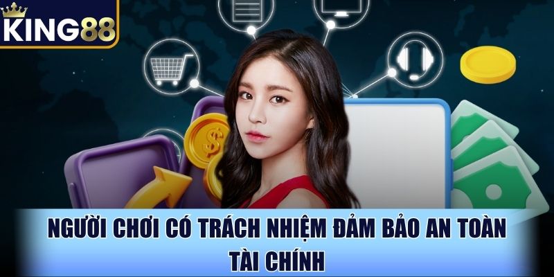 Người chơi có trách nhiệm đảm bảo an toàn tài chính Người chơi có trách nhiệm đảm bảo an toàn tài chính