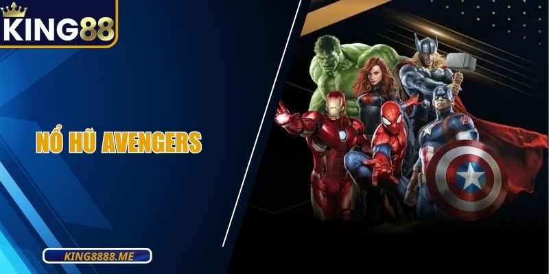Nổ Hũ Avenger KING88| Hành Trình Săn Hũ Tiền Tỷ Cực Chất
