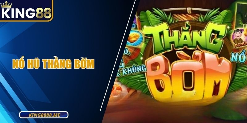 Nổ Hũ Thằng Bờm KING88| Hướng Dẫn Chơi & Mẹo Chiến Thắng