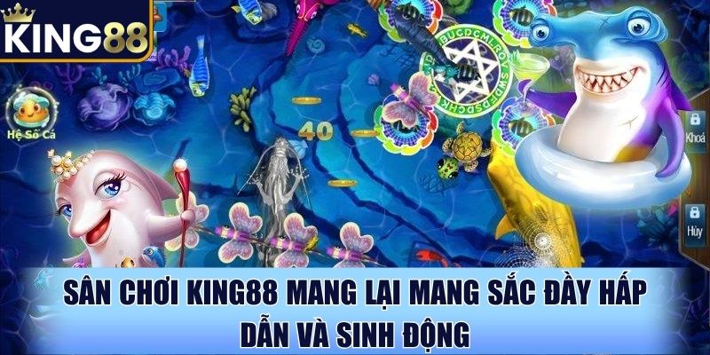 Sân chơi King88 mang lại mang sắc đầy hấp dẫn và sinh động Sân chơi King88 mang lại mang sắc đầy hấp dẫn và sinh động