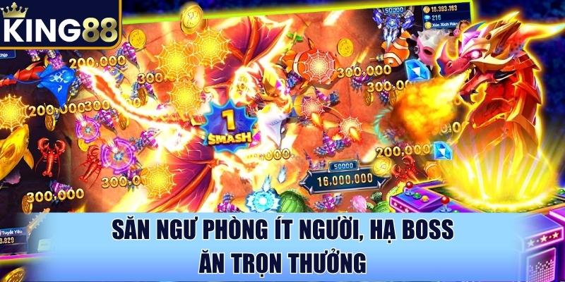 Săn ngư phòng ít người, hạ boss ăn trọn thưởng