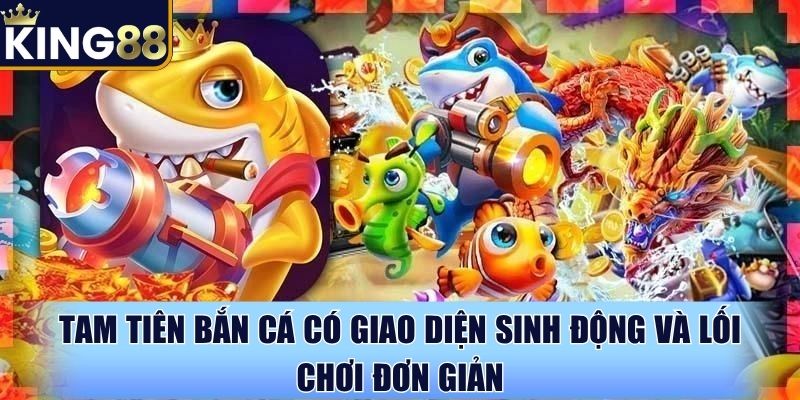 Tam tiên bắn cá có giao diện sinh động và lối chơi đơn giản Tam tiên bắn cá có giao diện sinh động và lối chơi đơn giản