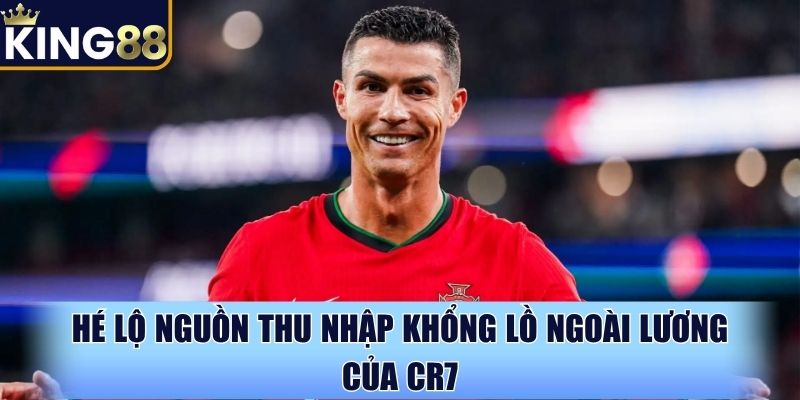 Thu nhập khủng ngoài mức lương của CR7 hiện tại ra sao