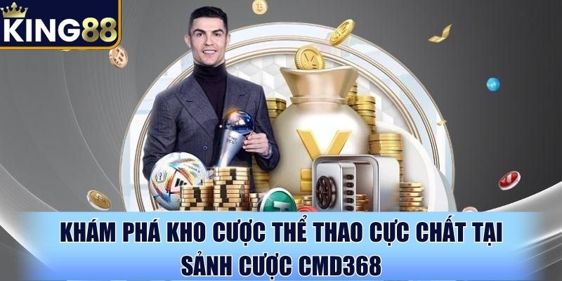 Trải nghiệm thể thao cực đã tại sảnh cược CMD368
