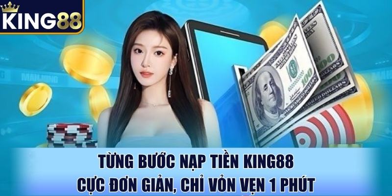 Từng bước nạp tiền King88 cực đơn giản, chỉ vỏn vẹn 1 phút Từng bước nạp tiền King88 cực đơn giản, chỉ vỏn vẹn 1 phút