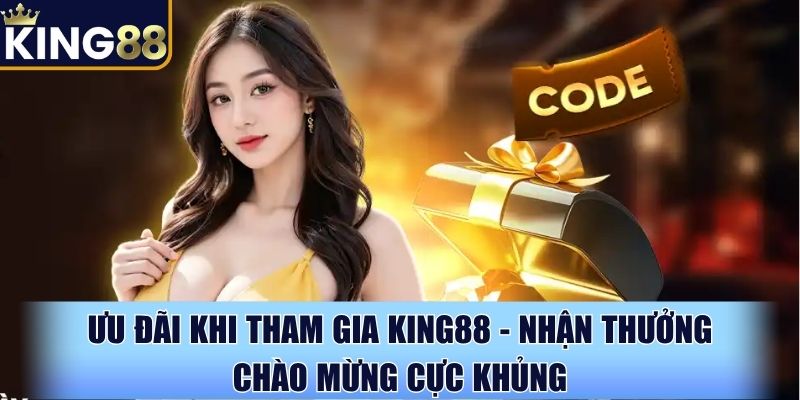 Ưu đãi khi tham gia King88 đang cực kỳ hấp dẫn
